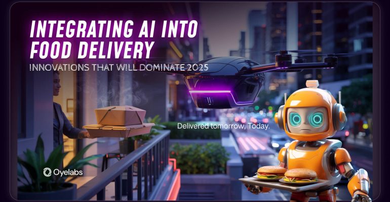 Integrating AI Into Food Delivery Innovations That Will Dominate 2025